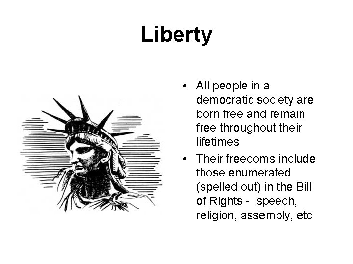 Liberty • All people in a democratic society are born free and remain free