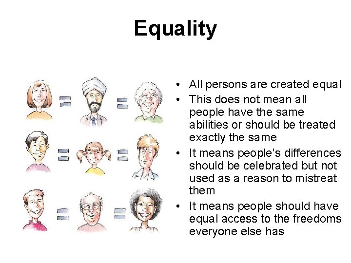 Equality • All persons are created equal • This does not mean all people