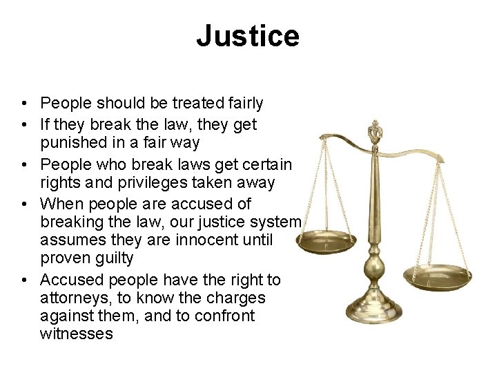 Justice • People should be treated fairly • If they break the law, they