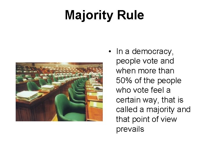 Majority Rule • In a democracy, people vote and when more than 50% of