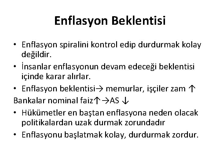 Enflasyon Beklentisi • Enflasyon spiralini kontrol edip durdurmak kolay değildir. • İnsanlar enflasyonun devam