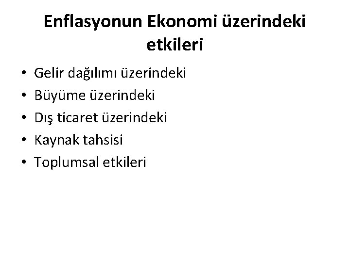 Enflasyonun Ekonomi üzerindeki etkileri • • • Gelir dağılımı üzerindeki Büyüme üzerindeki Dış ticaret