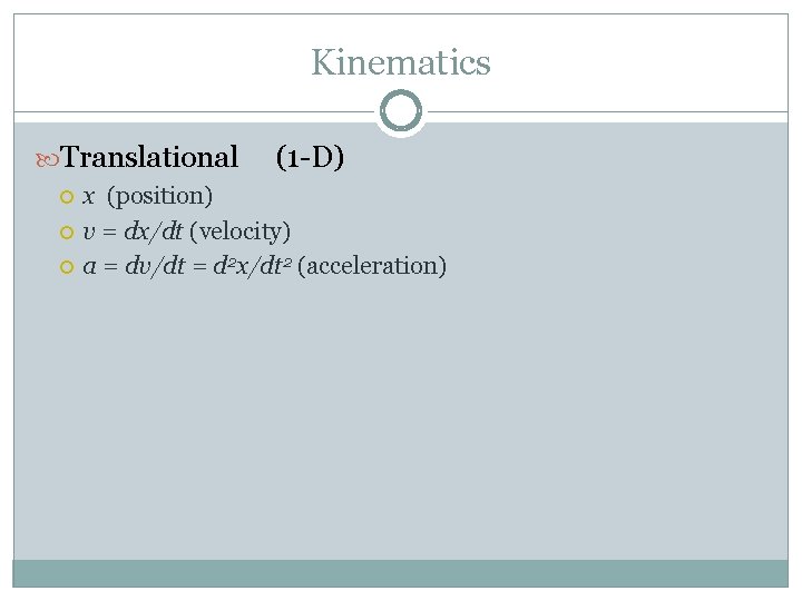 Kinematics Translational (1 -D) x (position) v = dx/dt (velocity) a = dv/dt =