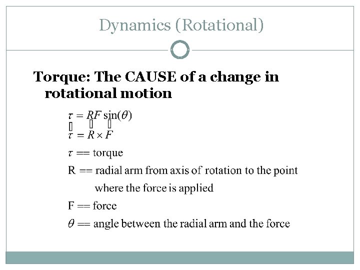 Dynamics (Rotational) Torque: The CAUSE of a change in rotational motion 