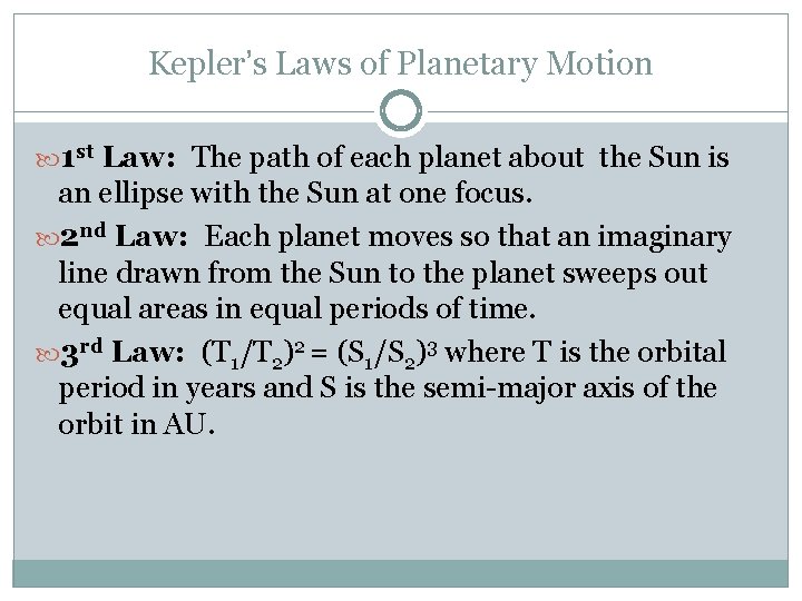 Kepler’s Laws of Planetary Motion 1 st Law: The path of each planet about