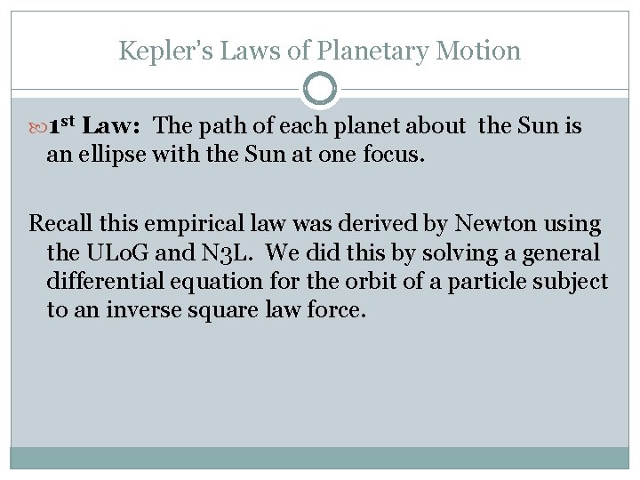 Kepler’s Laws of Planetary Motion 1 st Law: The path of each planet about