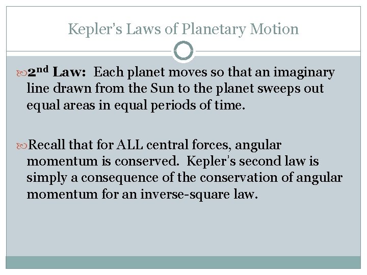 Kepler’s Laws of Planetary Motion 2 nd Law: Each planet moves so that an