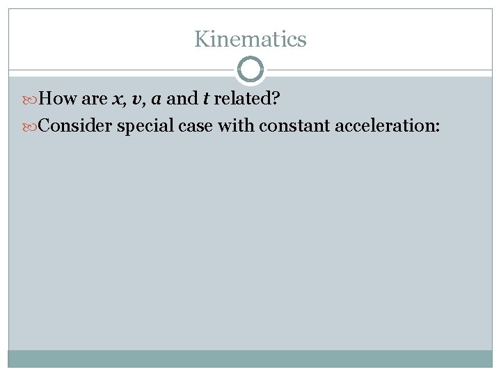 Kinematics How are x, v, a and t related? Consider special case with constant