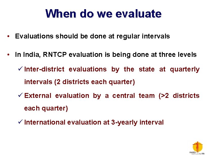 When do we evaluate • Evaluations should be done at regular intervals • In