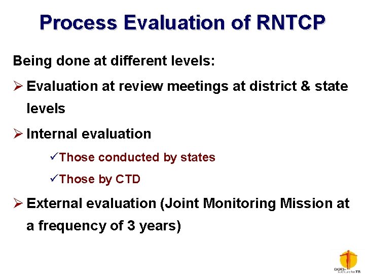 Process Evaluation of RNTCP Being done at different levels: Ø Evaluation at review meetings