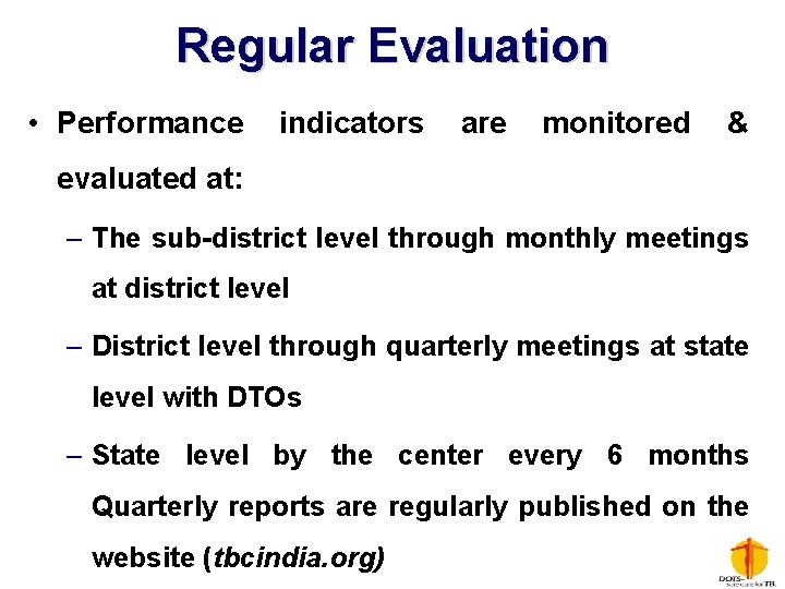 Regular Evaluation • Performance indicators are monitored & evaluated at: – The sub-district level