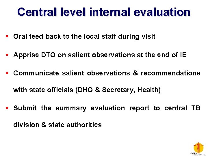 Central level internal evaluation § Oral feed back to the local staff during visit