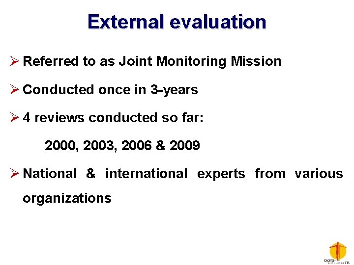 External evaluation Ø Referred to as Joint Monitoring Mission Ø Conducted once in 3