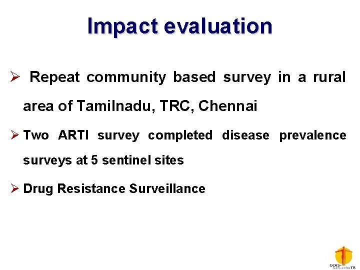 Impact evaluation Ø Repeat community based survey in a rural area of Tamilnadu, TRC,