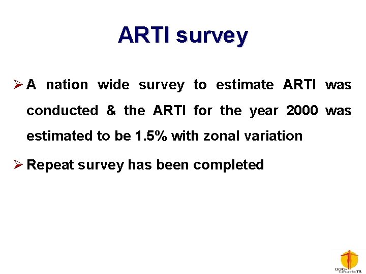 ARTI survey Ø A nation wide survey to estimate ARTI was conducted & the