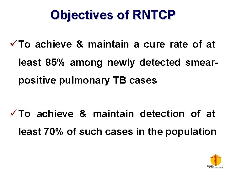 Objectives of RNTCP ü To achieve & maintain a cure rate of at least