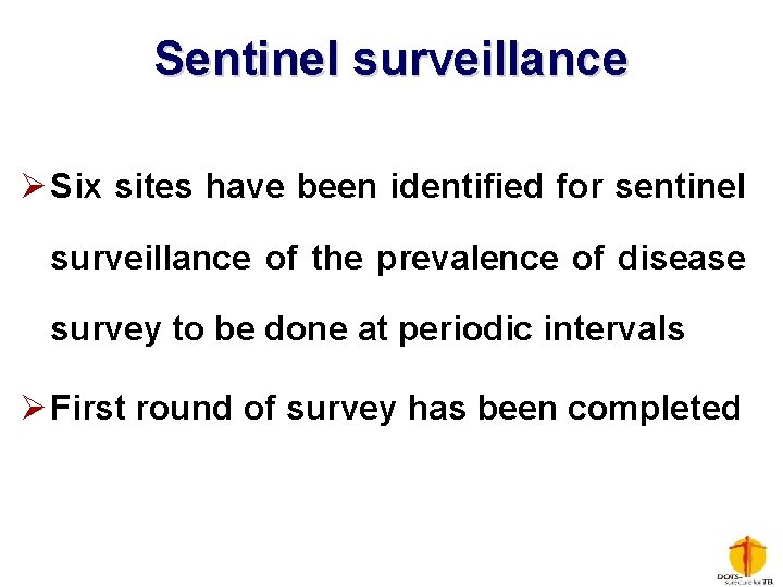 Sentinel surveillance Ø Six sites have been identified for sentinel surveillance of the prevalence