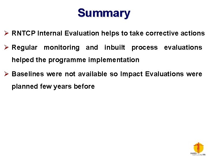 Summary Ø RNTCP Internal Evaluation helps to take corrective actions Ø Regular monitoring and