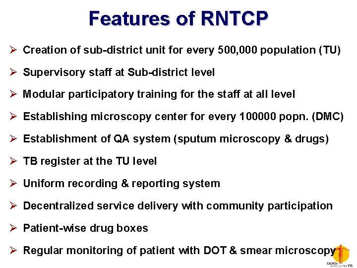 Features of RNTCP Ø Creation of sub-district unit for every 500, 000 population (TU)