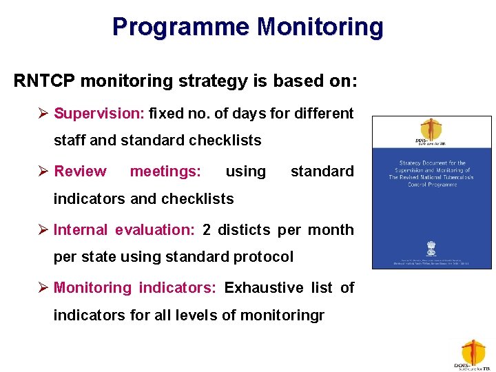 Programme Monitoring RNTCP monitoring strategy is based on: Ø Supervision: fixed no. of days