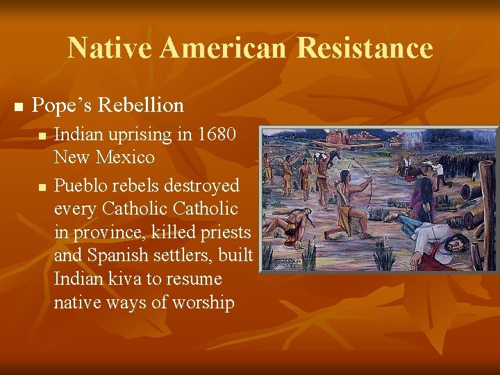 Native American Resistance n Pope’s Rebellion n n Indian uprising in 1680 New Mexico