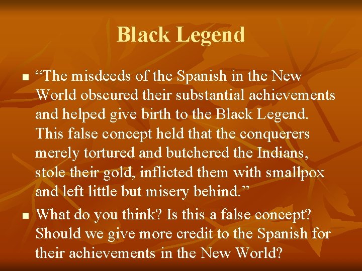 Black Legend n n “The misdeeds of the Spanish in the New World obscured