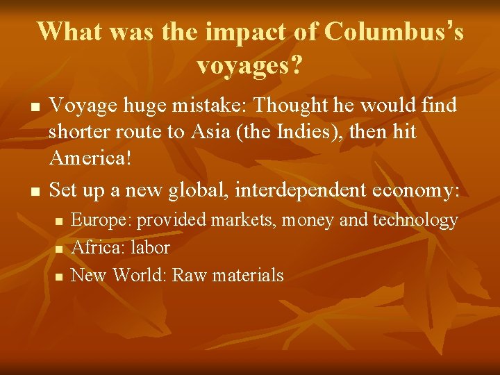 What was the impact of Columbus’s voyages? n n Voyage huge mistake: Thought he