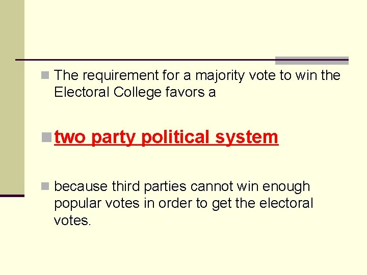 n The requirement for a majority vote to win the Electoral College favors a