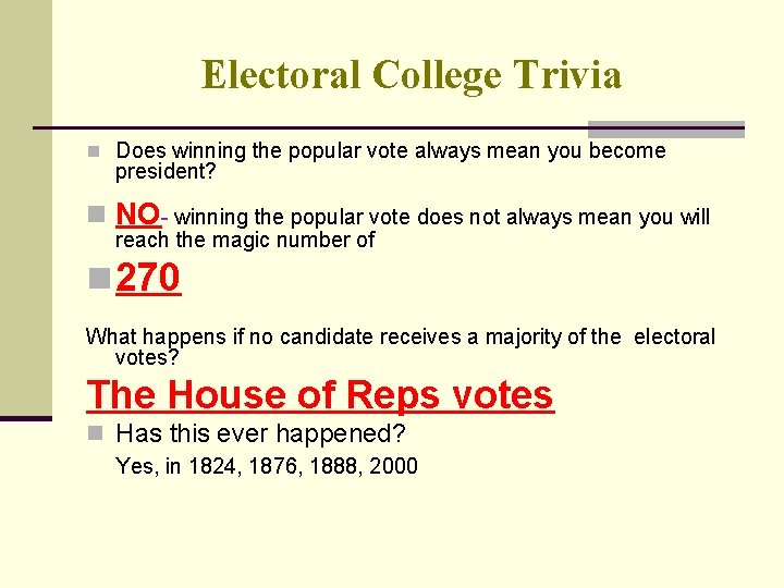 Electoral College Trivia n Does winning the popular vote always mean you become president?