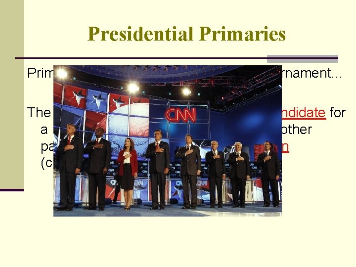 Presidential Primaries are like the semi- finals in a tournament… The purpose of primaries
