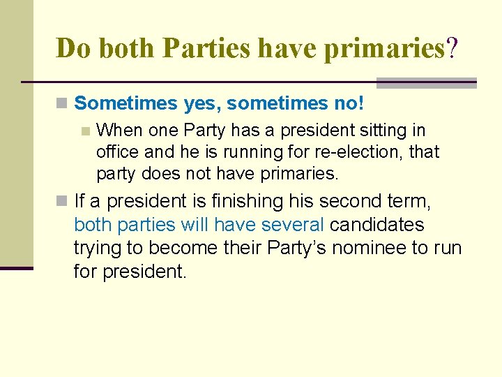 Do both Parties have primaries? n Sometimes yes, sometimes no! n When one Party