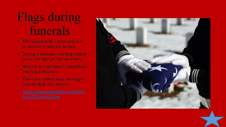 Flags during funerals • This happens for those who are or were in a Flags during funerals • This happens for those who are or were in a