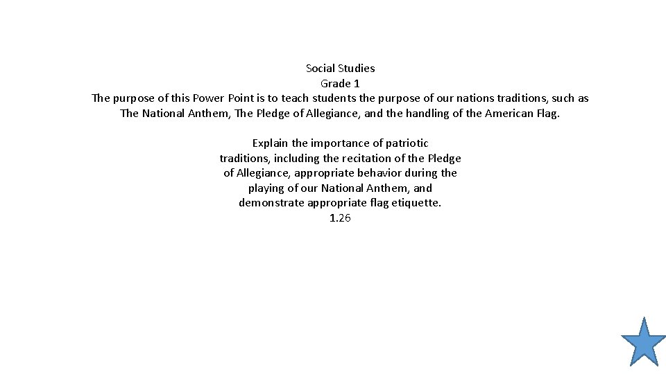 Social Studies Grade 1 The purpose of this Power Point is to teach students Social Studies Grade 1 The purpose of this Power Point is to teach students