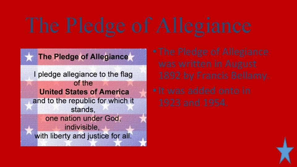The Pledge of Allegiance • The Pledge of Allegiance was written in August 1892 The Pledge of Allegiance • The Pledge of Allegiance was written in August 1892