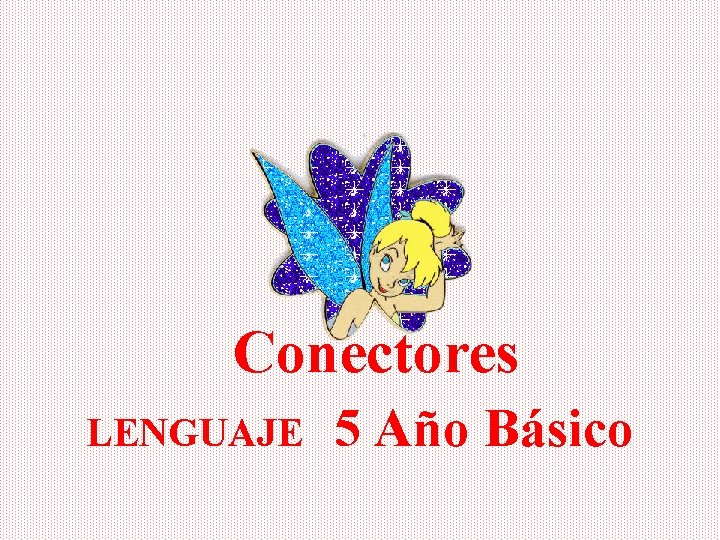 Conectores LENGUAJE 5 Año Básico 