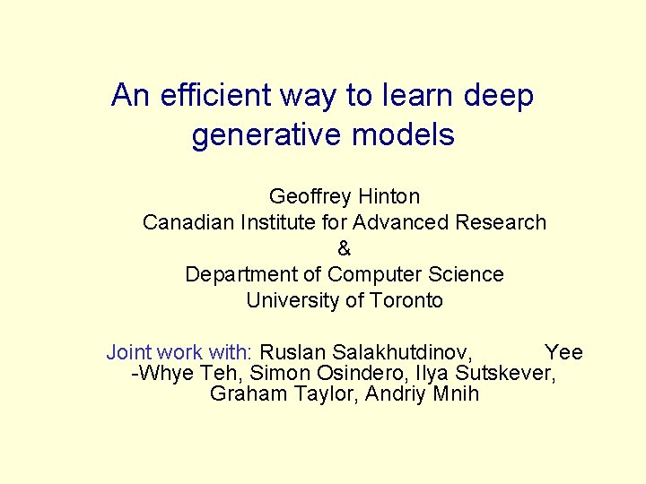 An efficient way to learn deep generative models Geoffrey Hinton Canadian Institute for Advanced