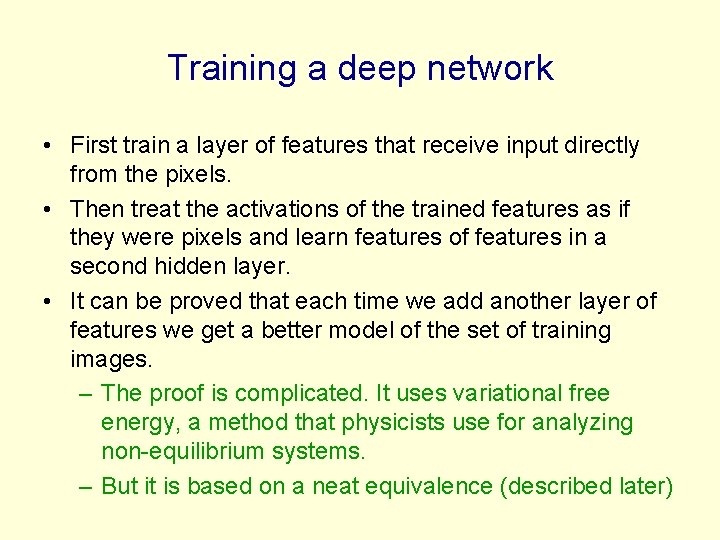 Training a deep network • First train a layer of features that receive input