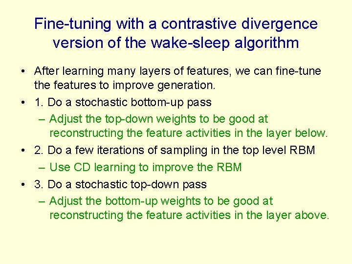 Fine-tuning with a contrastive divergence version of the wake-sleep algorithm • After learning many
