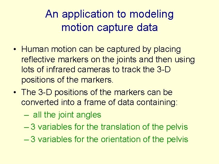 An application to modeling motion capture data • Human motion can be captured by