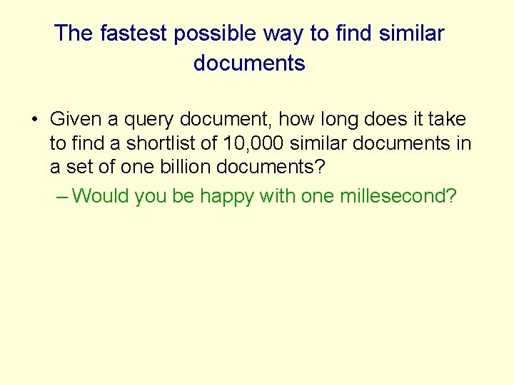 The fastest possible way to find similar documents • Given a query document, how