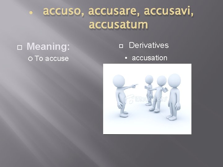  • accuso, accusare, accusavi, accusatum Meaning: To accuse Derivatives • accusation 