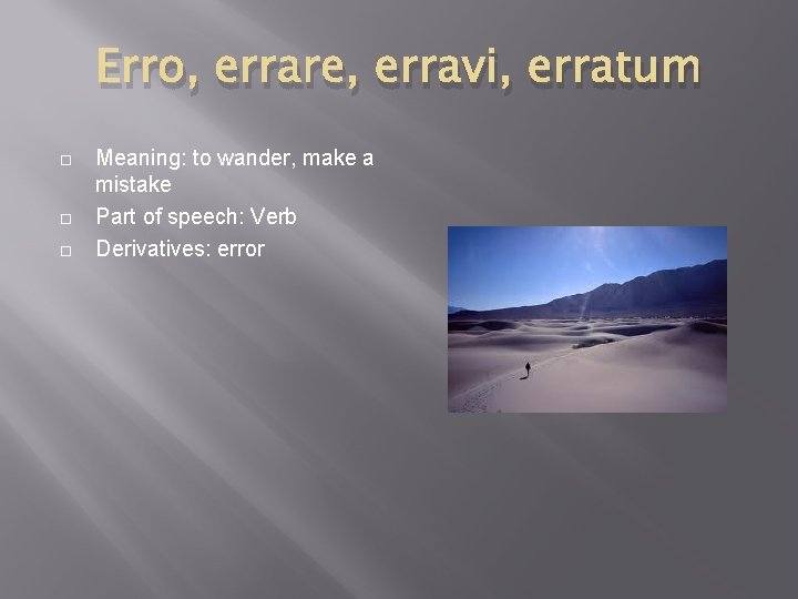 Erro, errare, erravi, erratum Meaning: to wander, make a mistake Part of speech: Verb