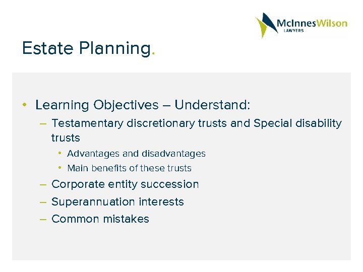 Estate Planning. • Learning Objectives – Understand: – Testamentary discretionary trusts and Special disability