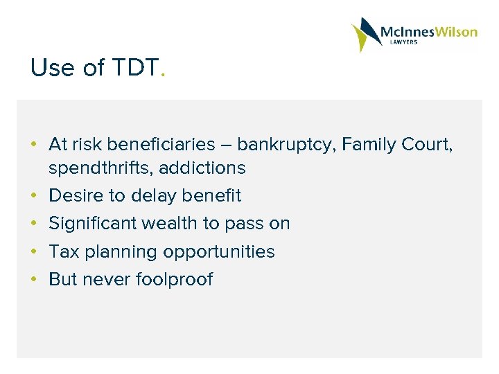 Use of TDT. • At risk beneficiaries – bankruptcy, Family Court, spendthrifts, addictions •