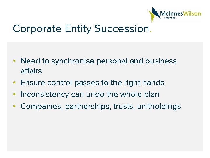 Corporate Entity Succession. • Need to synchronise personal and business affairs • Ensure control