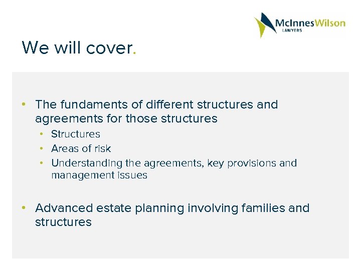 We will cover. • The fundaments of different structures and agreements for those structures