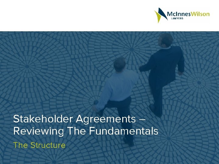 Stakeholder Agreements – Reviewing The Fundamentals The Structure 