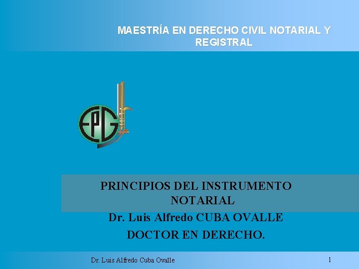 MAESTRÍA EN DERECHO CIVIL NOTARIAL Y REGISTRAL PRINCIPIOS DEL INSTRUMENTO NOTARIAL Dr. Luis Alfredo