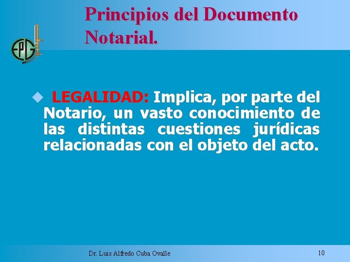 Principios del Documento Notarial. LEGALIDAD: Implica, por parte del Notario, un vasto conocimiento de