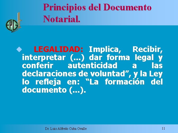 Principios del Documento Notarial. LEGALIDAD: Implica, Recibir, interpretar (. . . ) dar forma